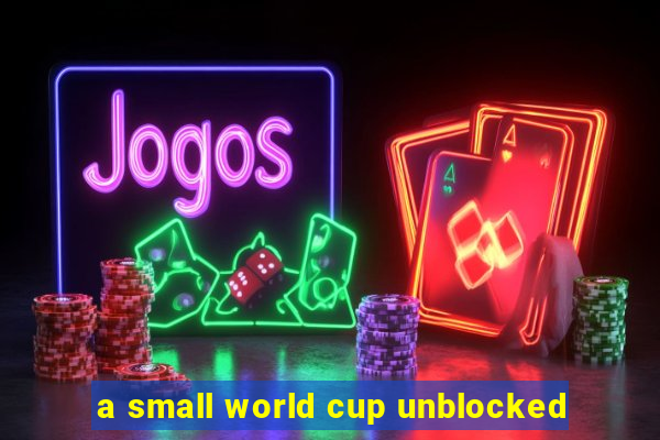 a small world cup unblocked